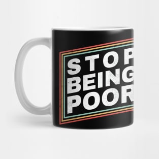 Poor - Stop Being Poor Funny Mug